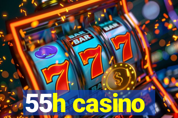 55h casino